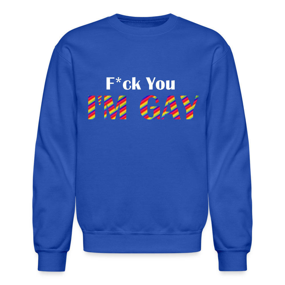 F You I'm Gay Unisex Sweatshirt - royal blue