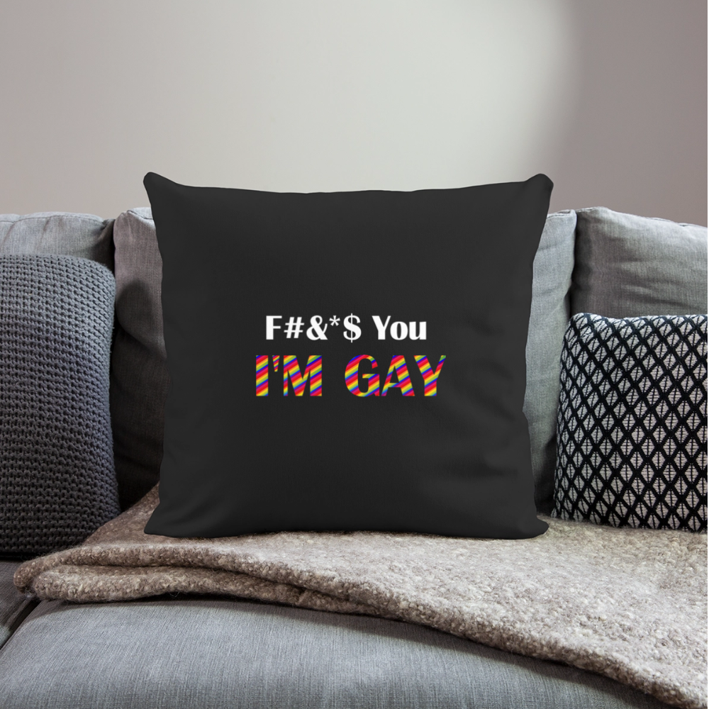 F You I'm Gay Pillow - black